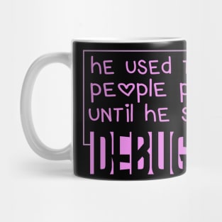 he used to be a people person until he started debugging Mug